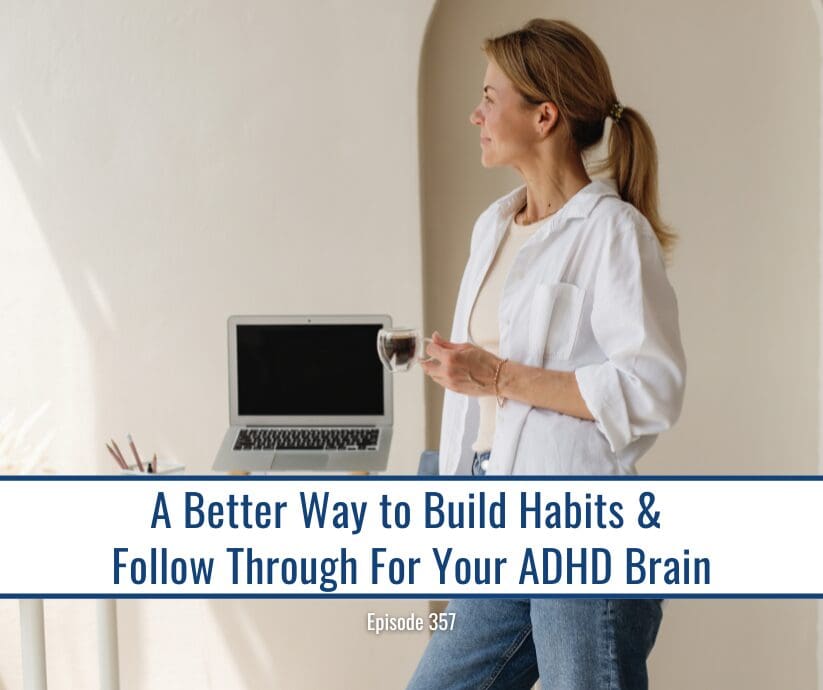 Woman standing with coffee cup holding laptop and text "A Better Way to Build Habits and Follow Through For Your ADHD Brain
